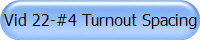 Vid 22-#4 Turnout Spacing