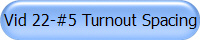 Vid 22-#5 Turnout Spacing
