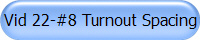 Vid 22-#8 Turnout Spacing