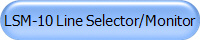 LSM-10 Line Selector/Monitor