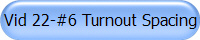 Vid 22-#6 Turnout Spacing